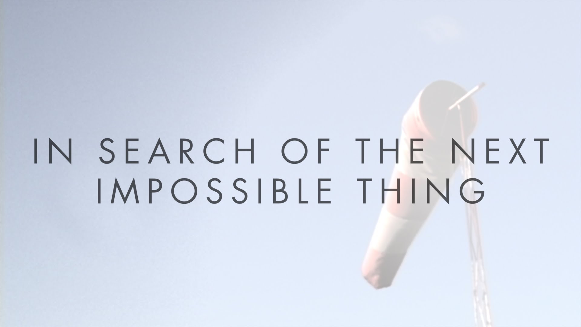 In Search of the Next Impossible Thing
